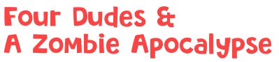 Four Dudes and a Zombie Apocalypse Coupon Codes